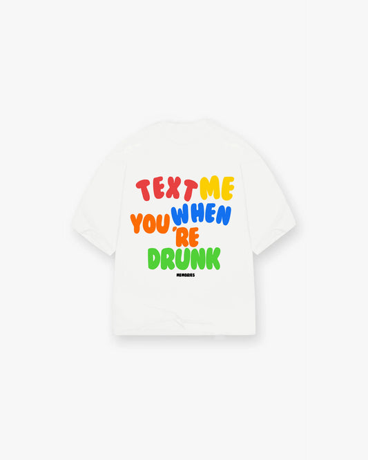 TEXT ME WHEN YOU'RE DRUNK SHIRT - WHITE